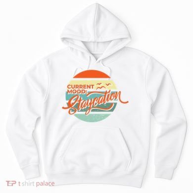 Current Mood Staycation  Hoodie