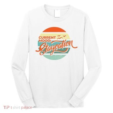 Current Mood Staycation  Long Sleeve Shirt