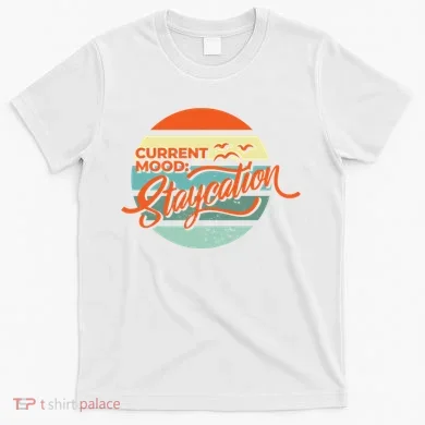 Current Mood Staycation  T-Shirt