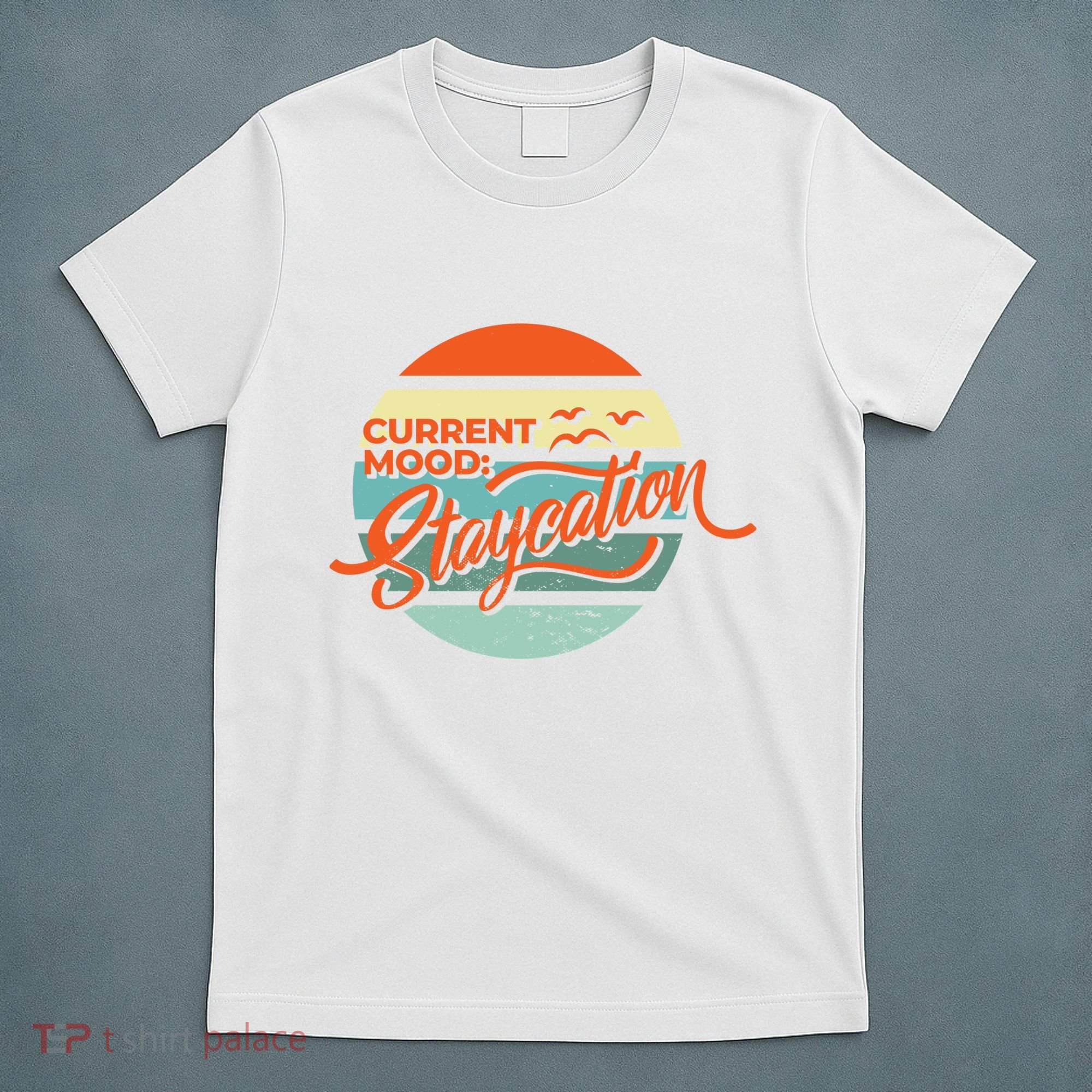 Current Mood Staycation  T-Shirt