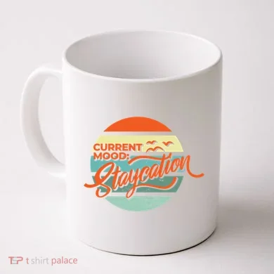 Current Mood Staycation  Coffee Mug