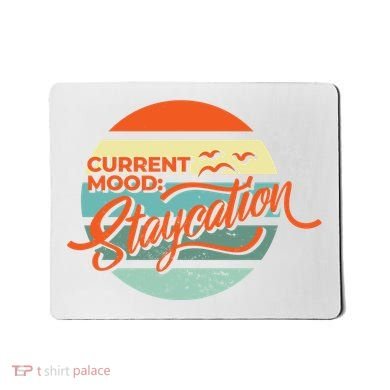 Current Mood Staycation  Mousepad