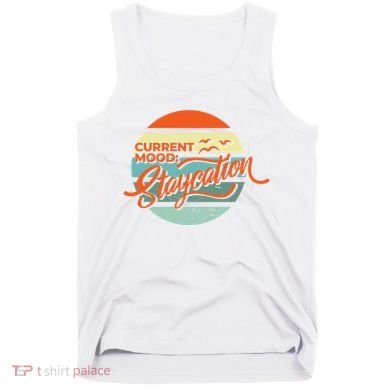 Current Mood Staycation  Tank Top
