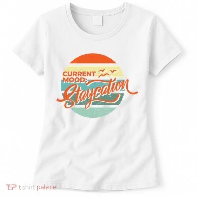 Current Mood Staycation  Women's T-Shirt