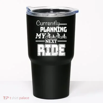 Currently Planning My Next Ride Tumbler