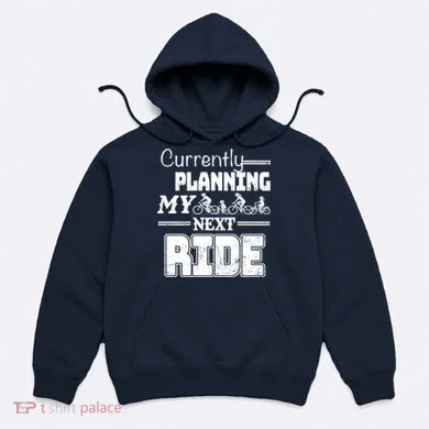 Currently Planning My Next Ride Hoodie