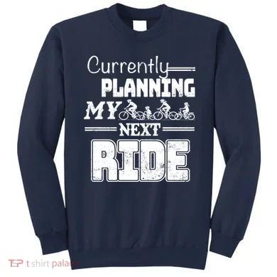Currently Planning My Next Ride Sweatshirt