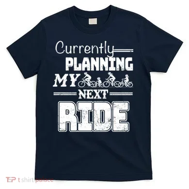 Currently Planning My Next Ride T-Shirt