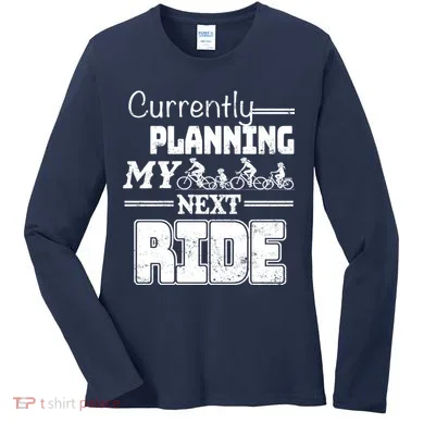 Currently Planning My Next Ride Women's Long Sleeve Shirt