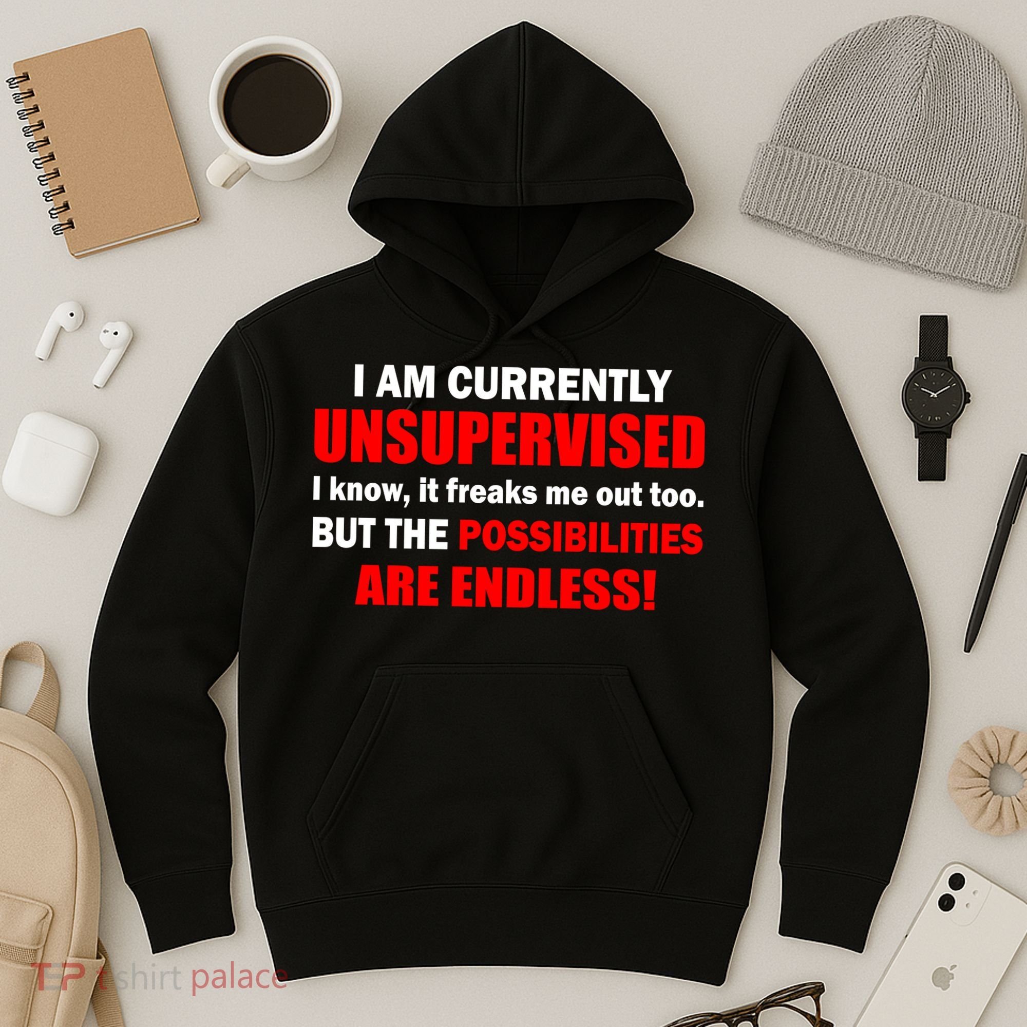 Currently Unsupervised Possibilities Are Endless Hoodie