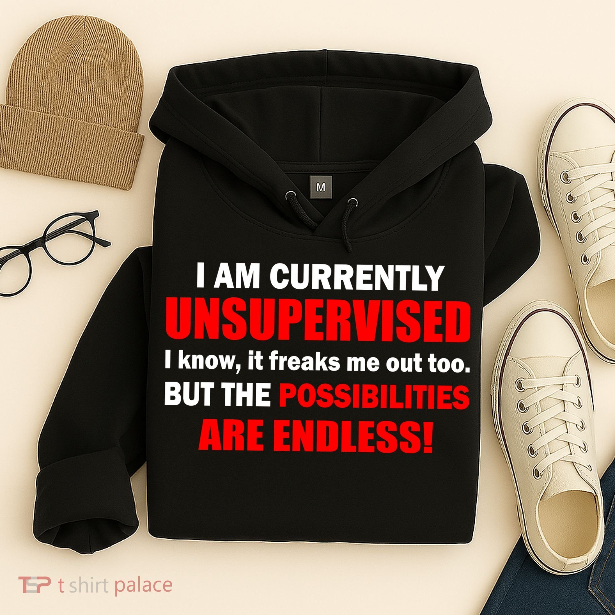 Currently Unsupervised Possibilities Are Endless Hoodie