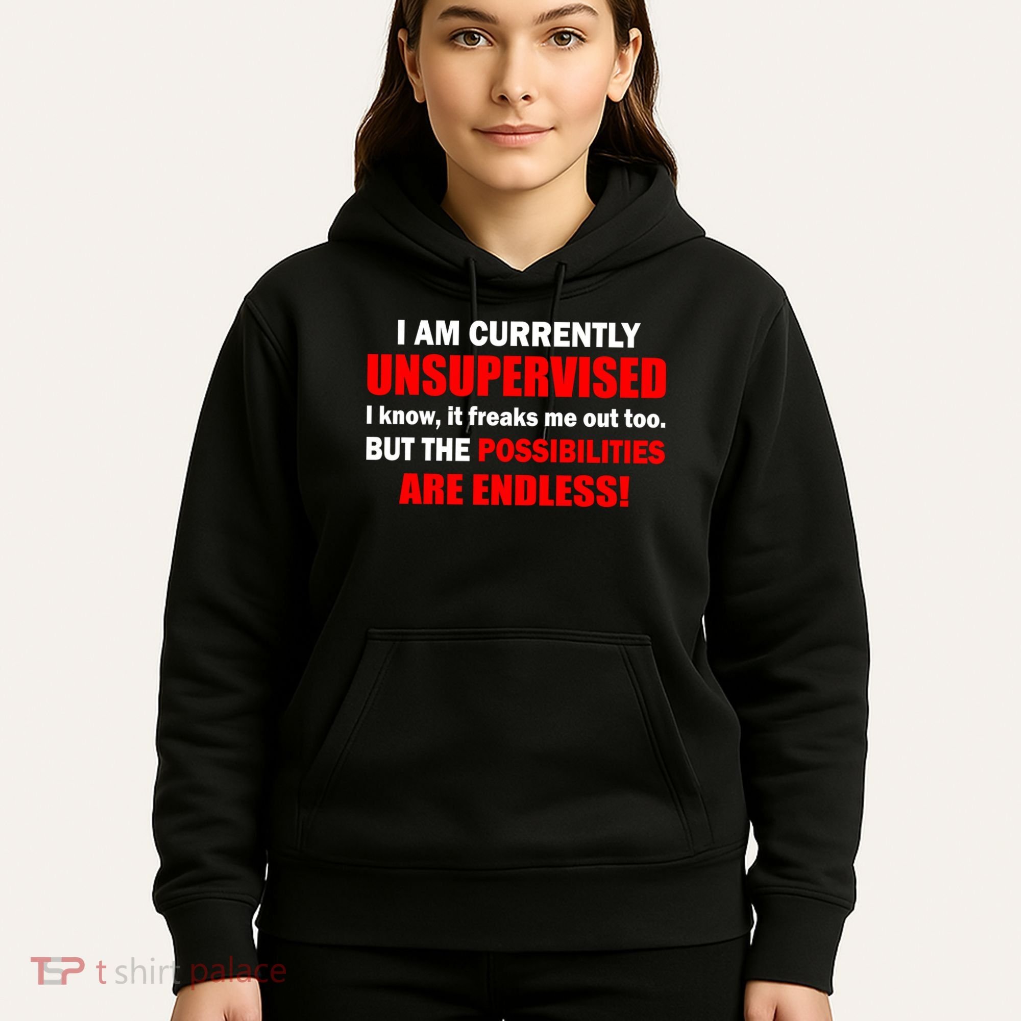 Currently Unsupervised Possibilities Are Endless Hoodie