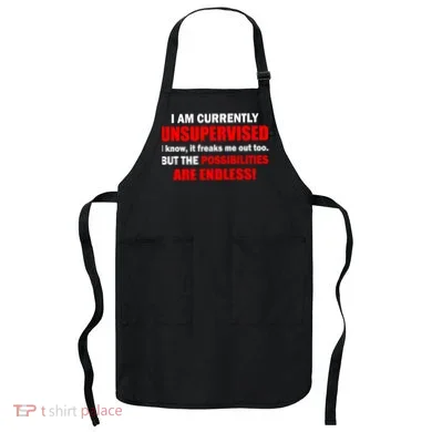 Currently Unsupervised Possibilities Are Endless Apron
