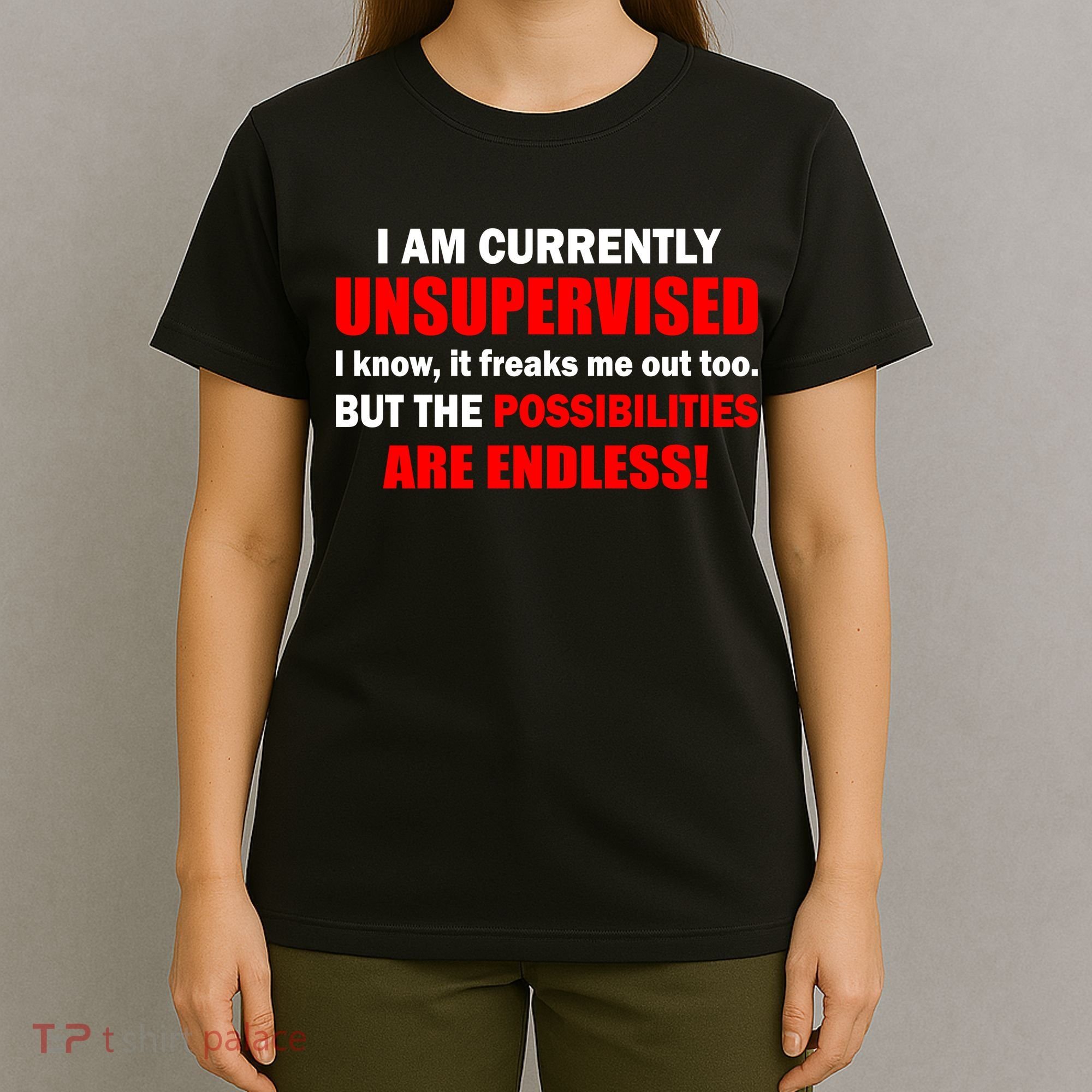 Currently Unsupervised Possibilities Are Endless T-Shirt