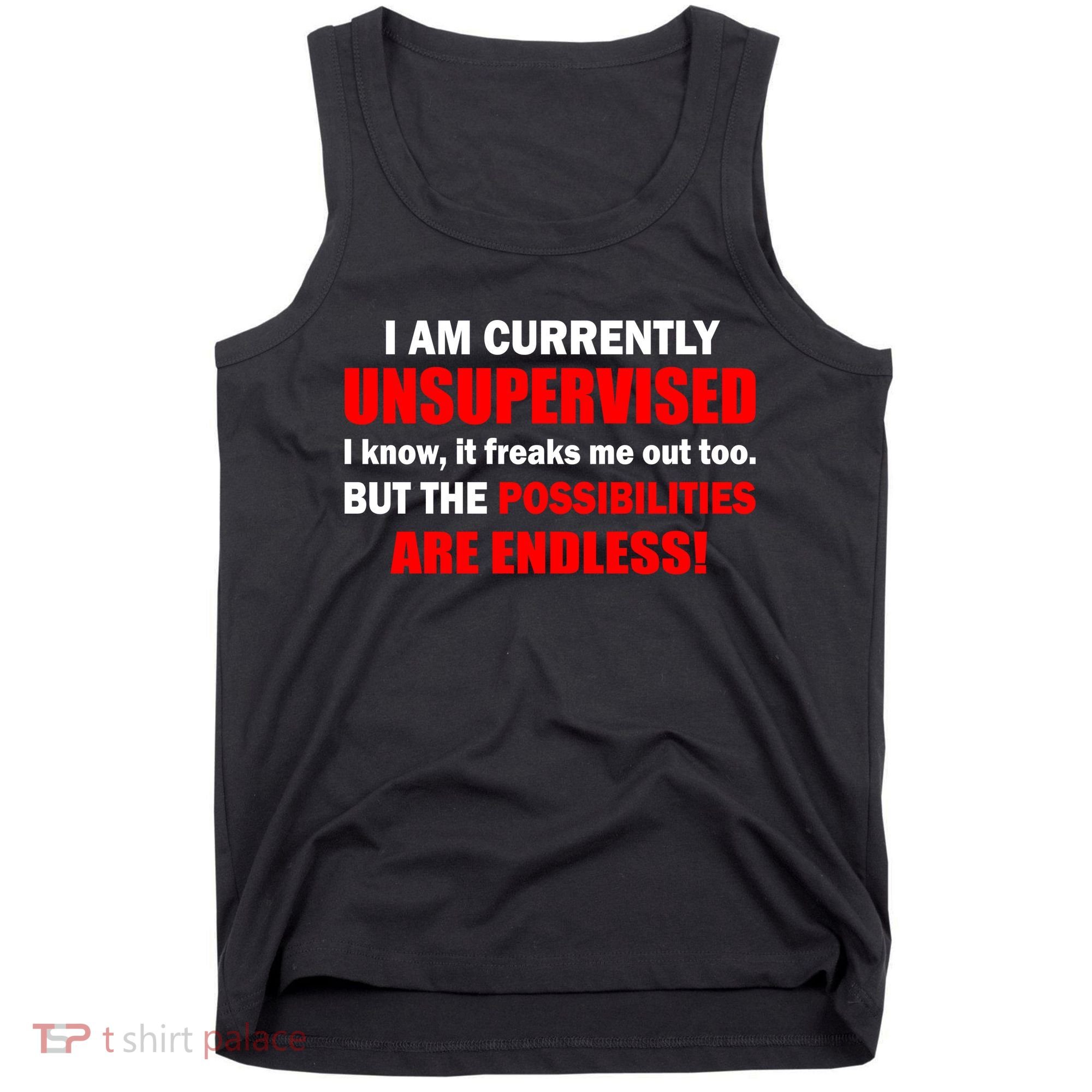 Currently Unsupervised Possibilities Are Endless Tank Top