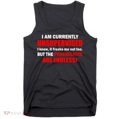 Currently Unsupervised Possibilities Are Endless Tank Top
