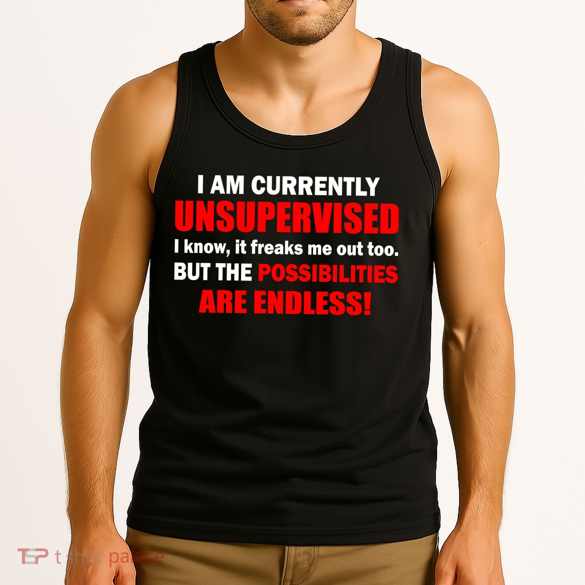 Currently Unsupervised Possibilities Are Endless Tank Top
