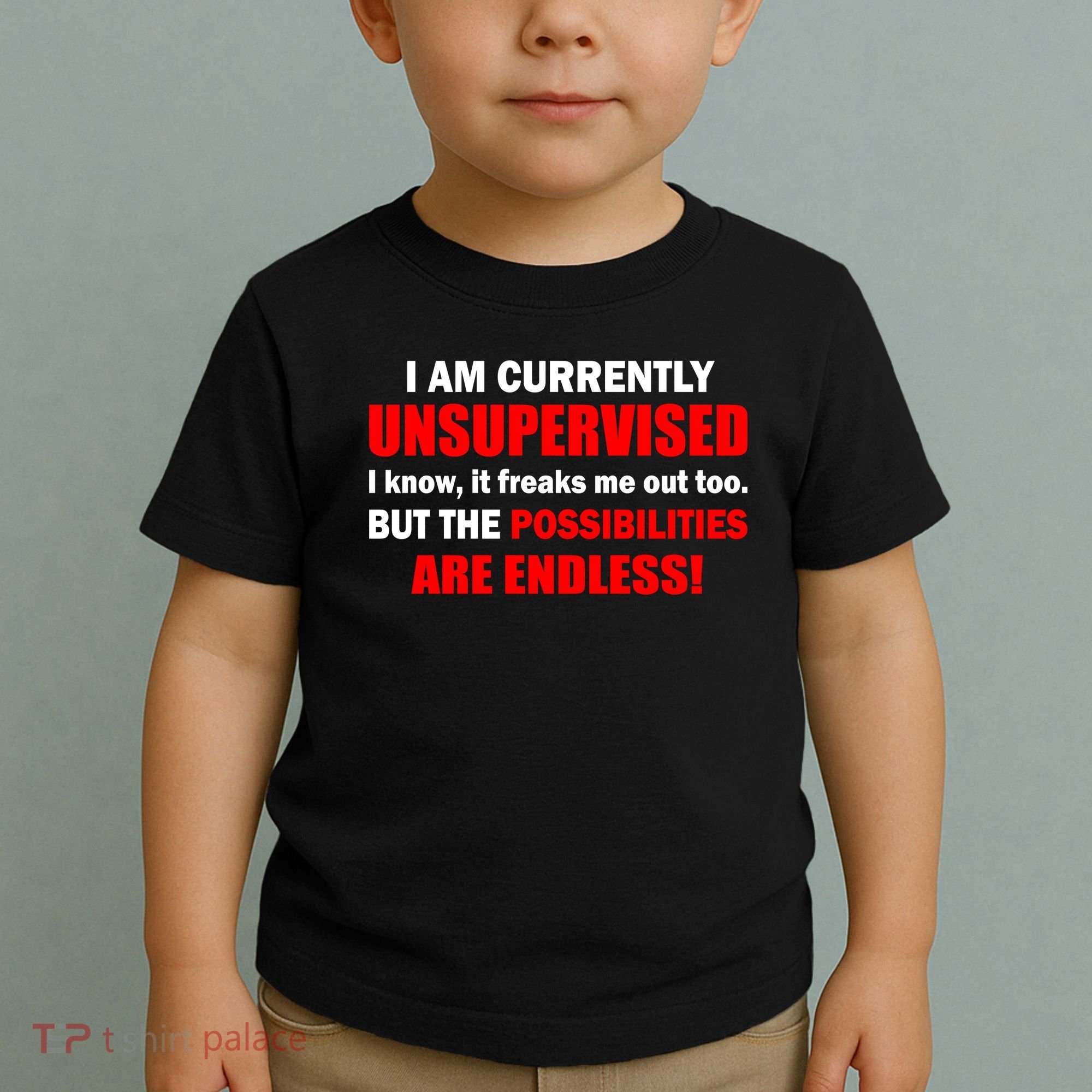Currently Unsupervised Possibilities Are Endless Toddler T-Shirt