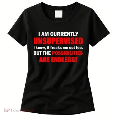 Currently Unsupervised Possibilities Are Endless Women's T-Shirt