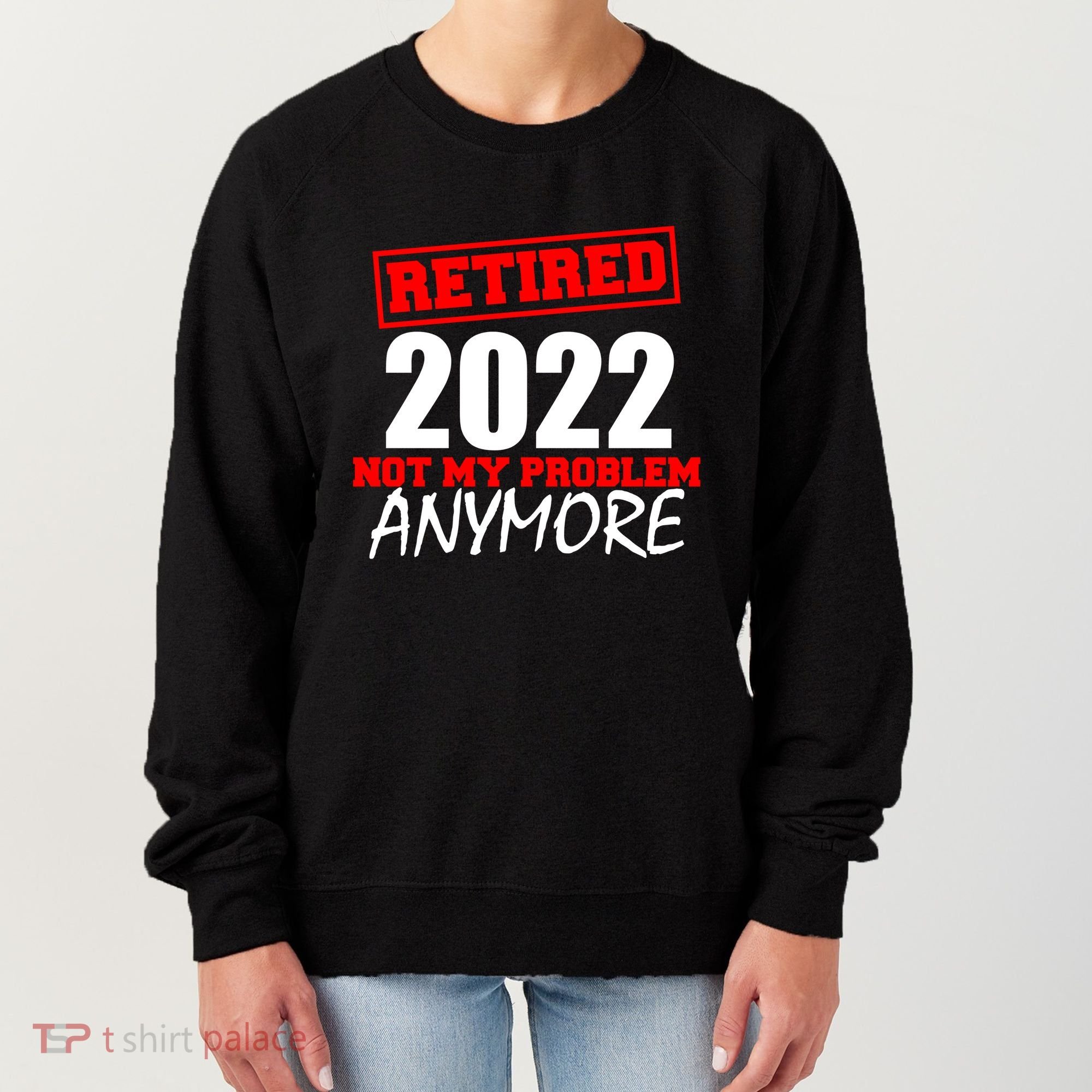 Custom Year Retired Not My Problem Anymore Personalize Women's Sweatshirt