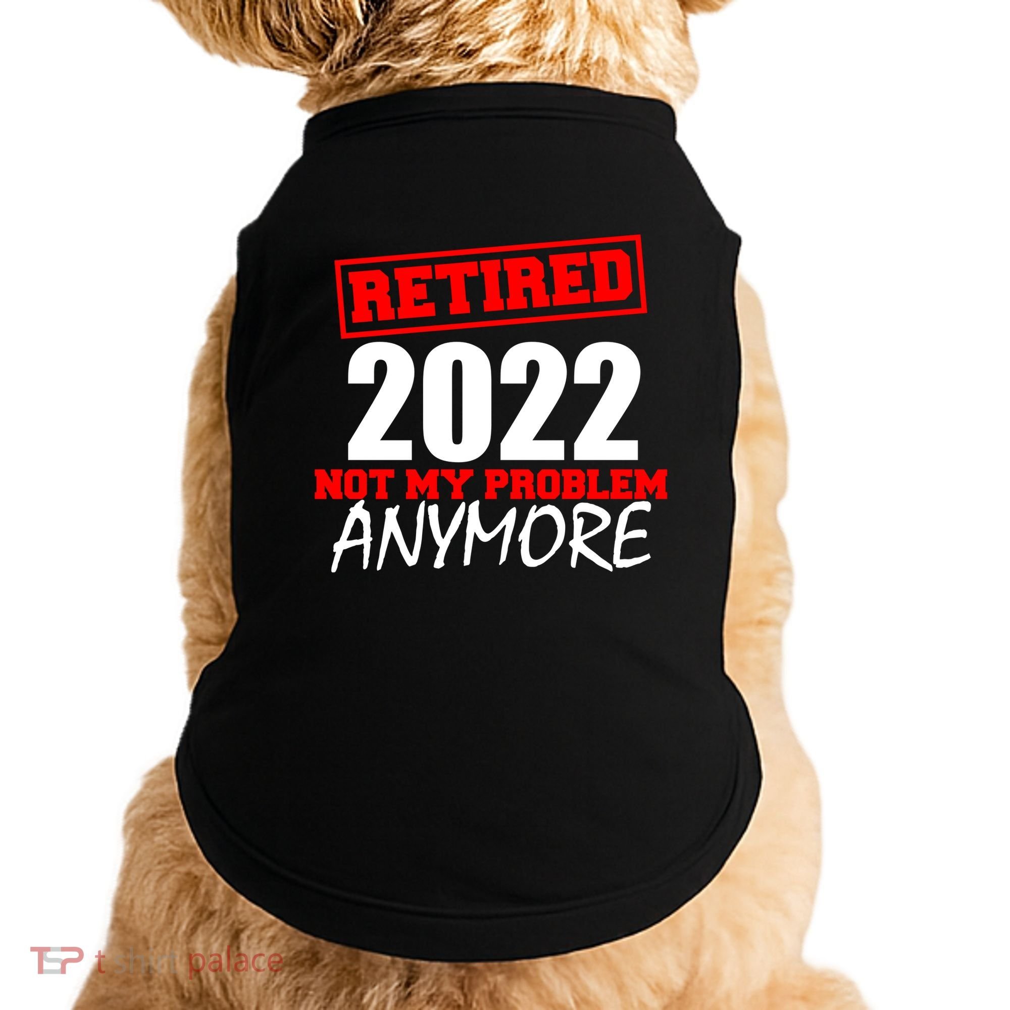 Custom Year Retired Not My Problem Anymore Personalize Doggie Tank