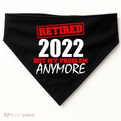Custom Year Retired Not My Problem Anymore Personalize USA-Made Doggie Bandana
