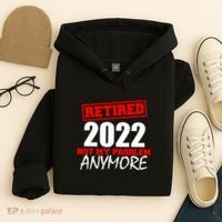 Custom Year Retired Not My Problem Anymore Personalize Hoodie thumb 4