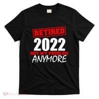 Custom Year Retired Not My Problem Anymore Personalize T-Shirt thumb 0