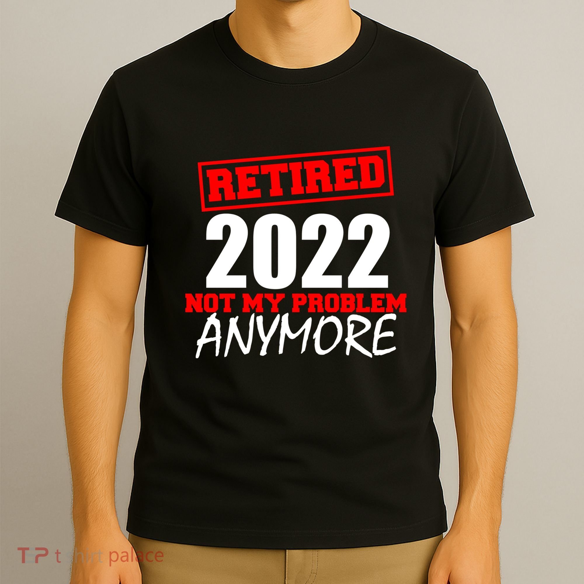 Custom Year Retired Not My Problem Anymore Personalize T-Shirt