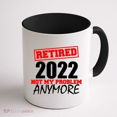 Custom Year Retired Not My Problem Anymore Personalize Coffee Mug back