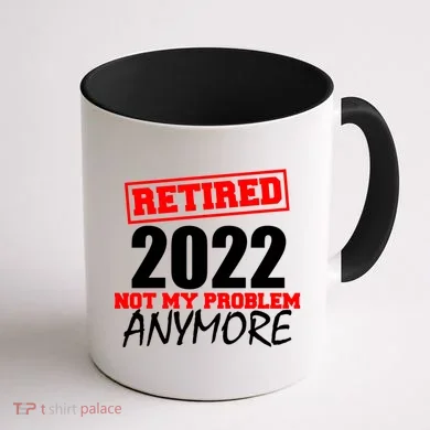Custom Year Retired Not My Problem Anymore Personalize Coffee Mug back