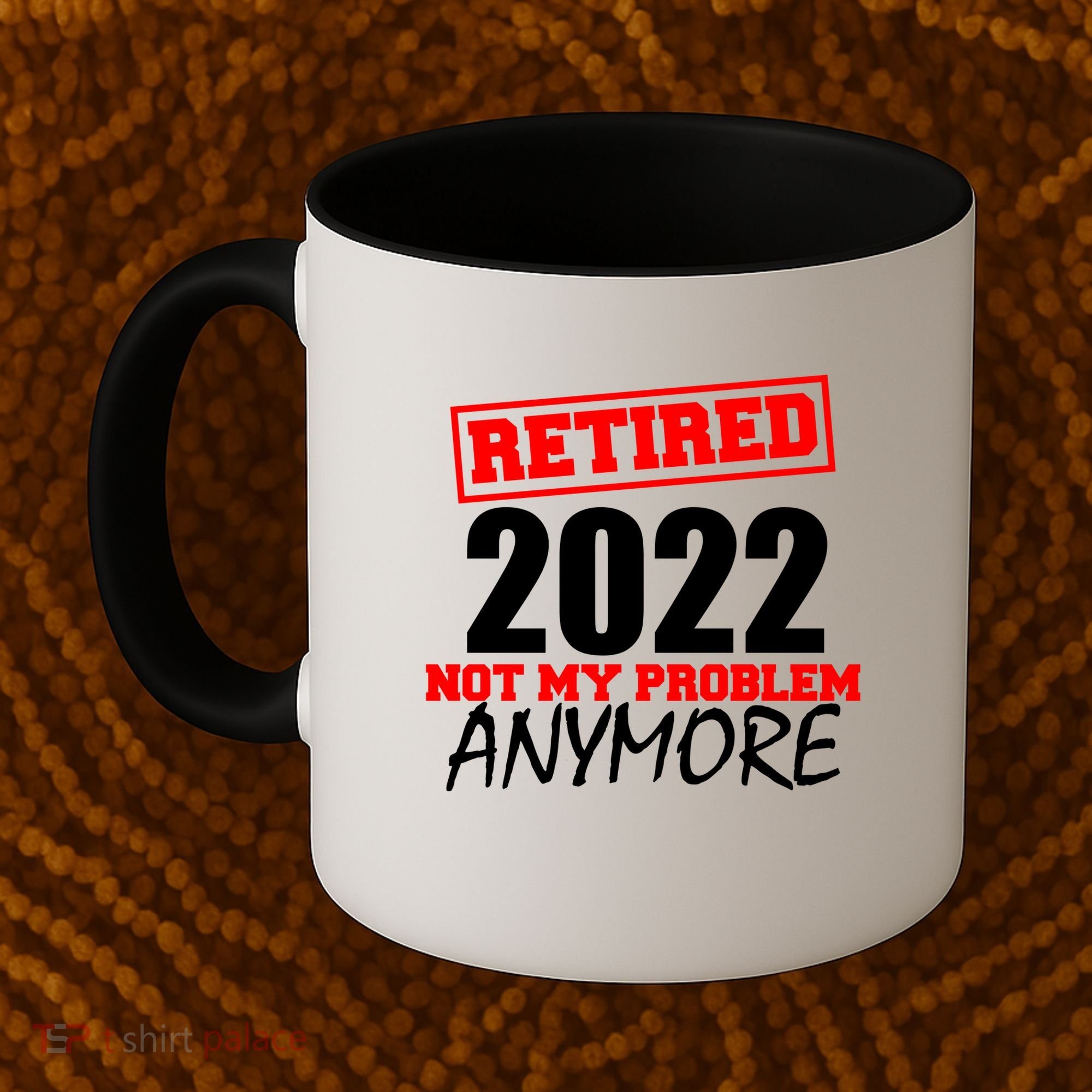 Custom Year Retired Not My Problem Anymore Personalize Coffee Mug
