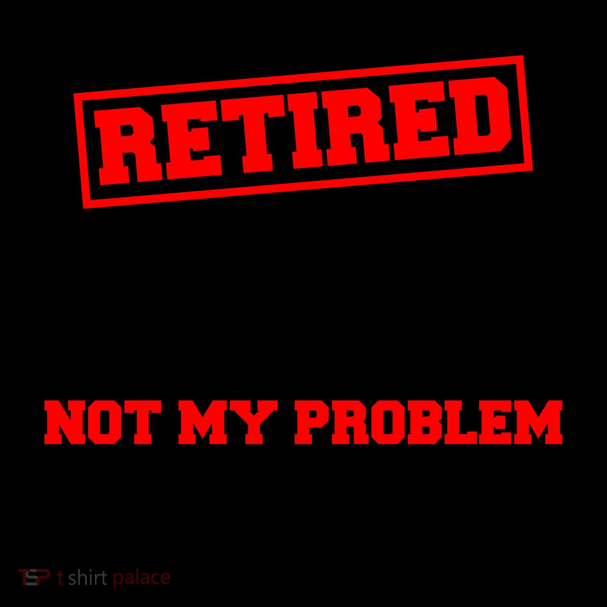 Custom Year Retired Not My Problem Anymore Personalize Coffee Mug