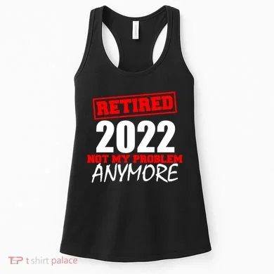 Custom Year Retired Not My Problem Anymore Personalize Women's Tank Top