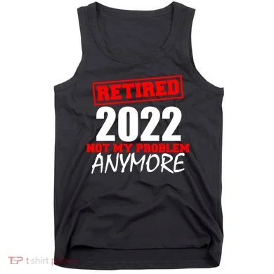 Custom Year Retired Not My Problem Anymore Personalize Tank Top
