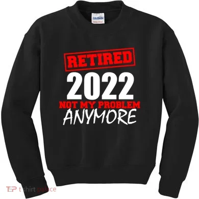 Custom Year Retired Not My Problem Anymore Personalize Kids Sweatshirt