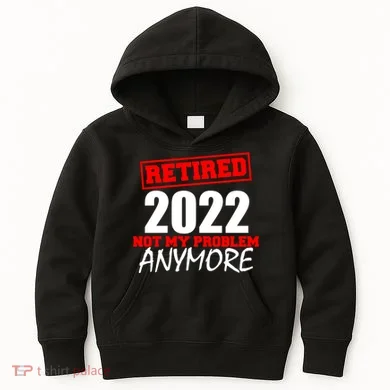Custom Year Retired Not My Problem Anymore Personalize Kids Hoodie