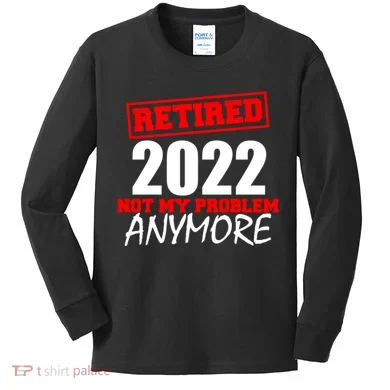 Custom Year Retired Not My Problem Anymore Personalize Kids Long Sleeve Shirt
