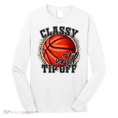 Classy Until Tip Off Funny Basketball Mom Leopard Long Sleeve Shirt