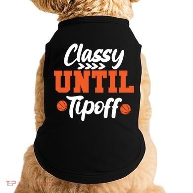 Classy Until Tipoff Basketball Game Funny Gift Doggie Tank