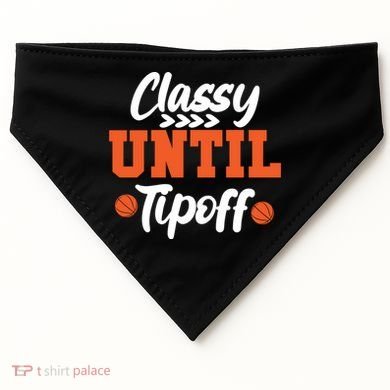 Classy Until Tipoff Basketball Game Funny Gift USA-Made Doggie Bandana