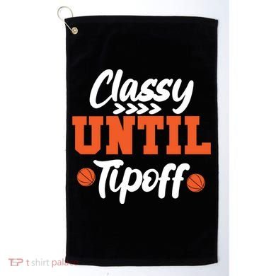 Classy Until Tipoff Basketball Game Funny Gift Golf Towel