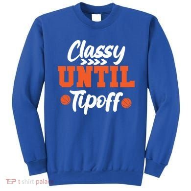 Classy Until Tipoff Basketball Game Funny Gift Sweatshirt