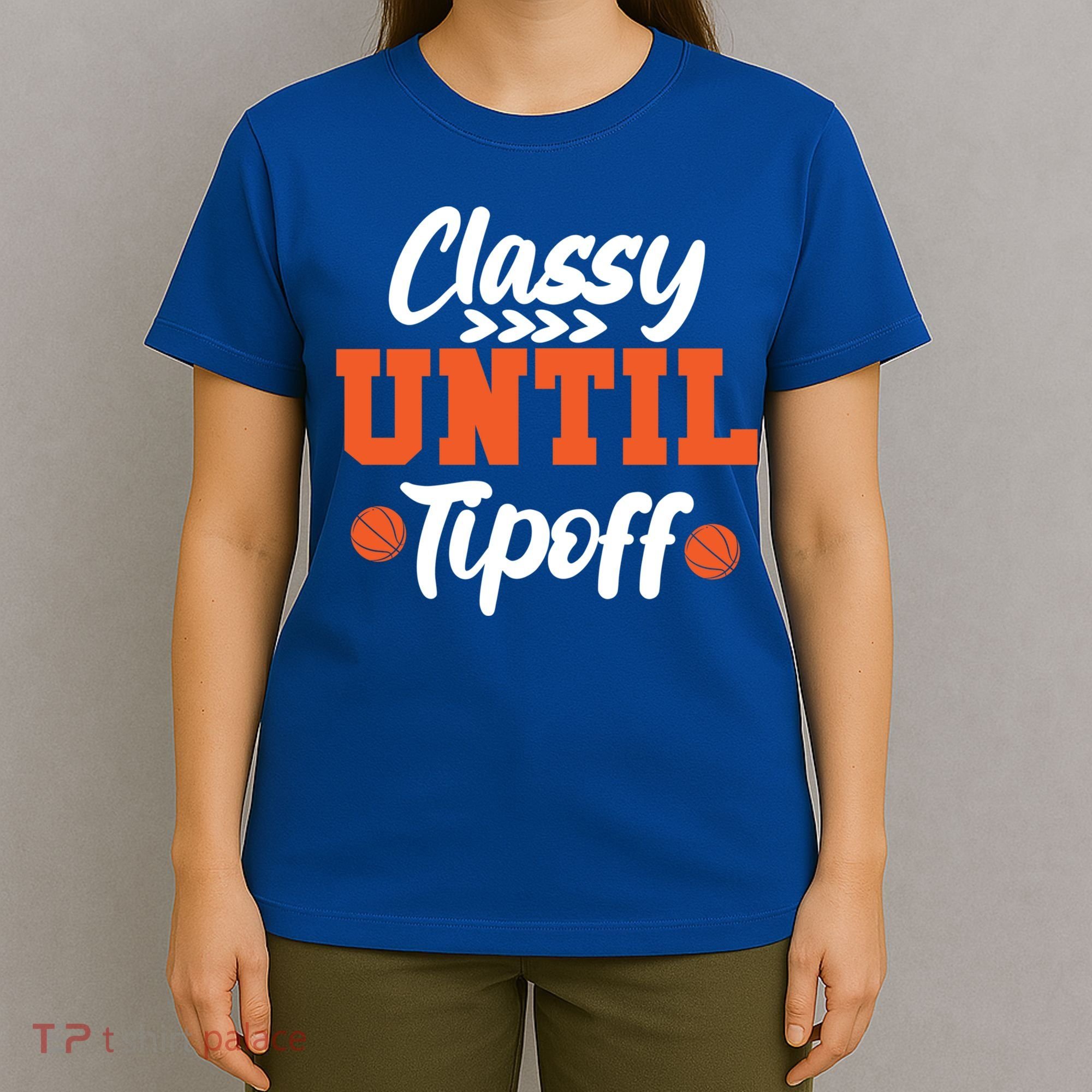 Classy Until Tipoff Basketball Game Funny Gift T-Shirt