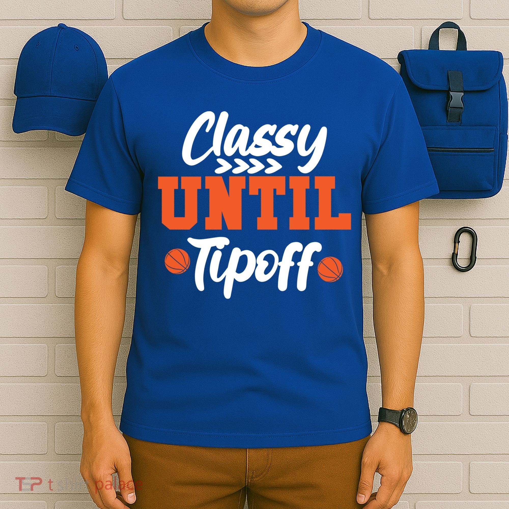 Classy Until Tipoff Basketball Game Funny Gift T-Shirt