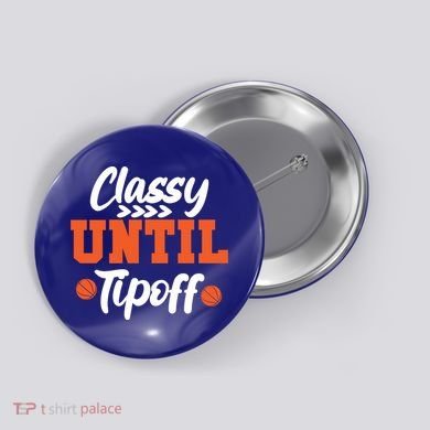 Classy Until Tipoff Basketball Game Funny Gift Button