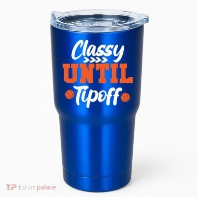 Classy Until Tipoff Basketball Game Funny Gift Tumbler