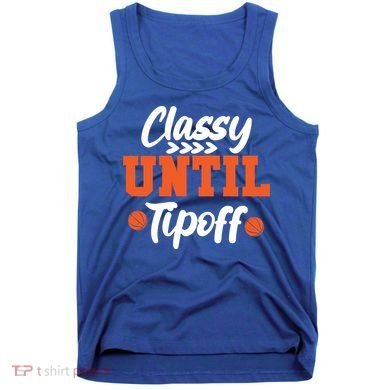 Classy Until Tipoff Basketball Game Funny Gift Tank Top