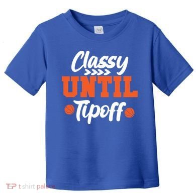Classy Until Tipoff Basketball Game Funny Gift Toddler T-Shirt
