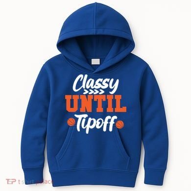 Classy Until Tipoff Basketball Game Funny Gift Kids Hoodie